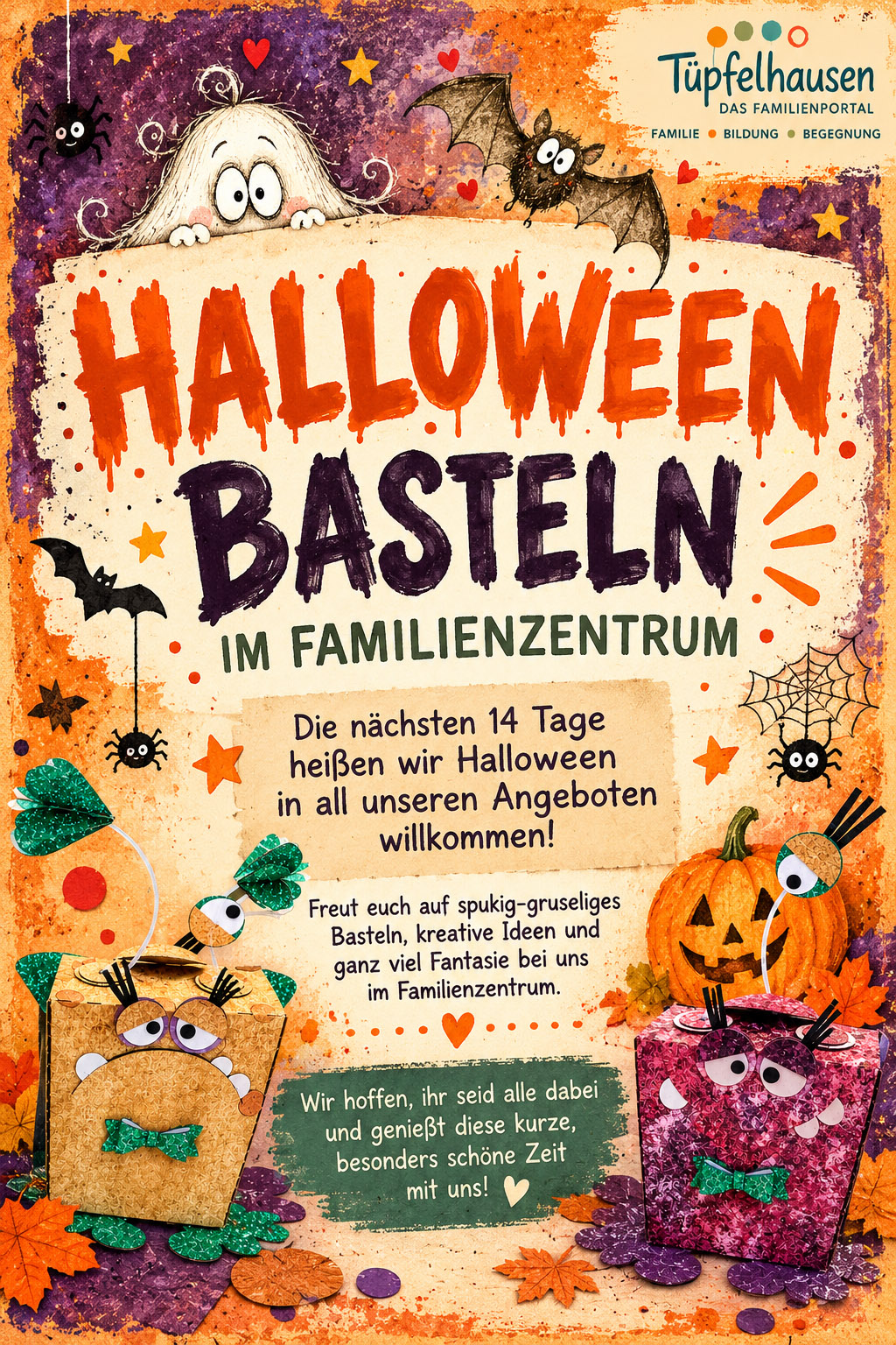 Halloween-Basteln im Familienzentrum Tüpfelhausen Halloween-Basteln im Familienzentrum Tüpfelhausen: In den nächsten 14 Tagen wird in allen Angeboten spukig-gruselig gebastelt. Buntes Ankündigungsplakat mit zwei lustigen Monstern, Gespenst, Fledermaus und Kürbis.